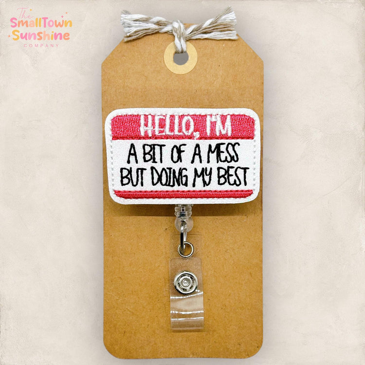 Hello Iβm a Bit of a Mess Retractable Badge Reel: Funny ID Holder, Name Tag, Topper, Coworker Gift, MRI Safe, Heavy Duty Options | GLITTER