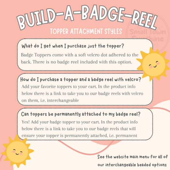 The image is a visual guide for purchasing a badge reel with a topper attachment. It features a list of questions and instructions for customers to follow when purchasing a badge reel with a topper. The guide provides information on how to attach the topper to the badge reel and mentions that the badge reel is permanent. The image also includes a sun symbol and a sun-like design, which adds a playful and visually appealing aspect to the guide.
