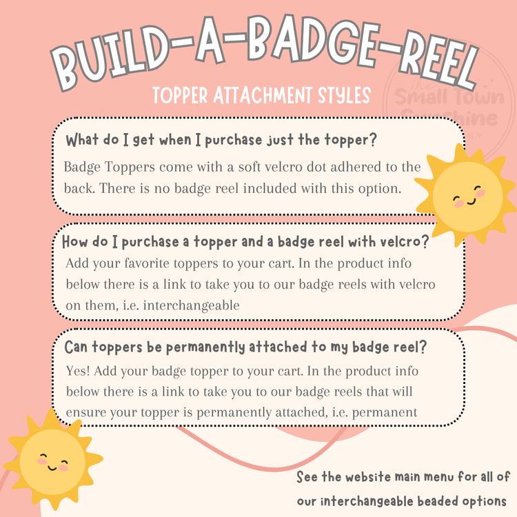 The image is a visual guide for purchasing a badge reel with a topper attachment. It features a list of questions and instructions for customers to follow when purchasing a badge reel with a topper. The guide provides information on how to attach the topper to the badge reel and mentions that the badge reel is permanent. The image also includes a sun symbol and a sun-like design, which adds a playful and visually appealing aspect to the guide.