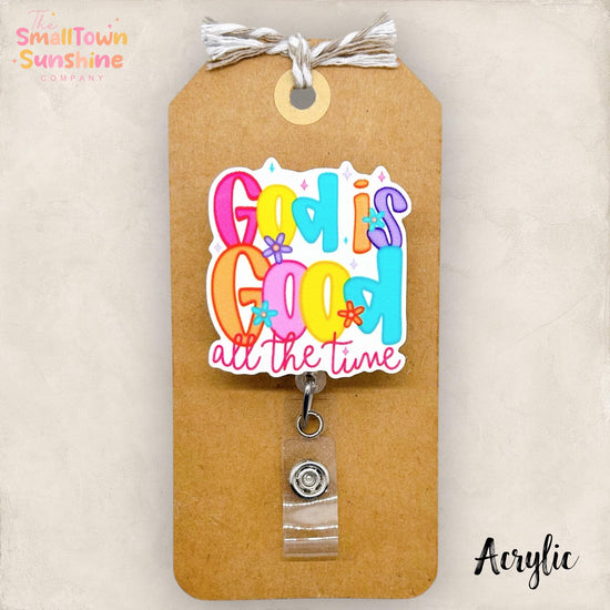 God Is Good All The Time Retractable Badge Reel: ID Holder, Name Tag, Topper, Coworker Gift, Lanyard, MRI Safe, Heavy Duty Options | ACRYLIC