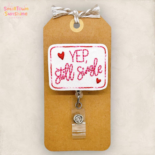 Yep Still Single Badge Reel: Anti Valentine ID Holder, Name Tag, Topper, Coworker Gift, Lanyard, MRI Safe, Heavy Duty Options | GLITTER