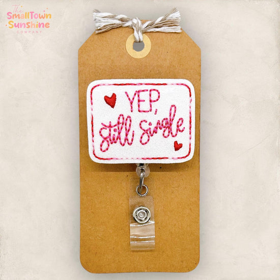 Yep Still Single Badge Reel: Anti Valentine ID Holder, Name Tag, Topper, Coworker Gift, Lanyard, MRI Safe, Heavy Duty Options | GLITTER