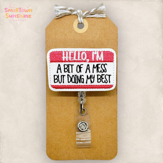 Hello I’m a Bit of a Mess Retractable Badge Reel: Funny ID Holder, Name Tag, Topper, Coworker Gift, MRI Safe, Heavy Duty Options | GLITTER