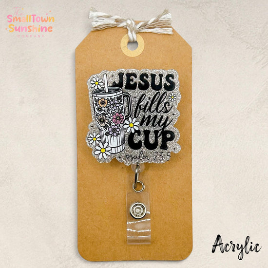 Jesus Fills My Cup Retractable Badge Reel: ID Holder, Name Tag, Topper, Coworker Gift, Lanyard, Mri Safe, Heavy Duty | GLITTER ACRYLIC