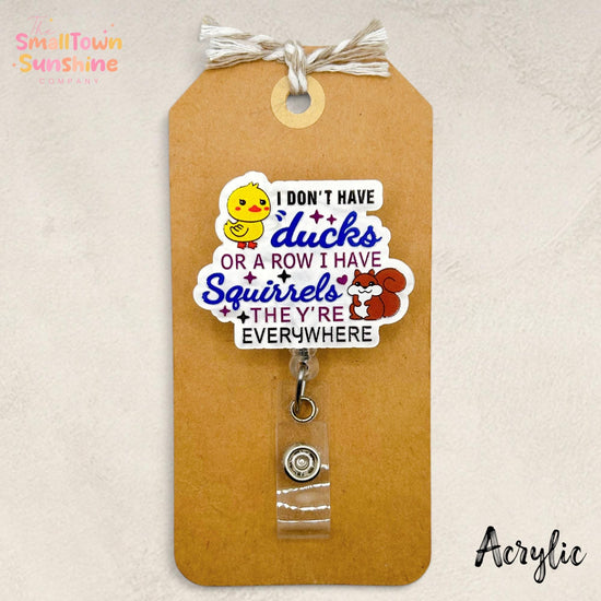 I Don’t Have Ducks I Have Squirrels Retractable Badge Reel: ID Holder, Name Tag, Coworker Gift, Lanyard, MRI Safe, Heavy Duty | ACRYLIC