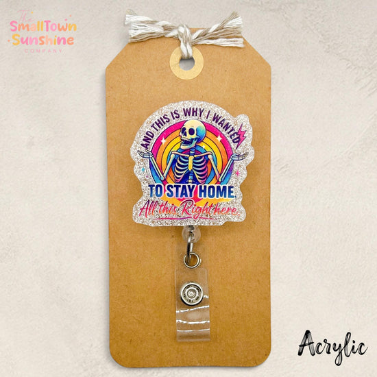 Why I Wanted to Stay Home Retractable Badge Reel: Funny Id Holder, Name Tag, Coworker Gift, Lanyard, MRI Safe, Heavy Duty | ACRYLIC GLITTER
