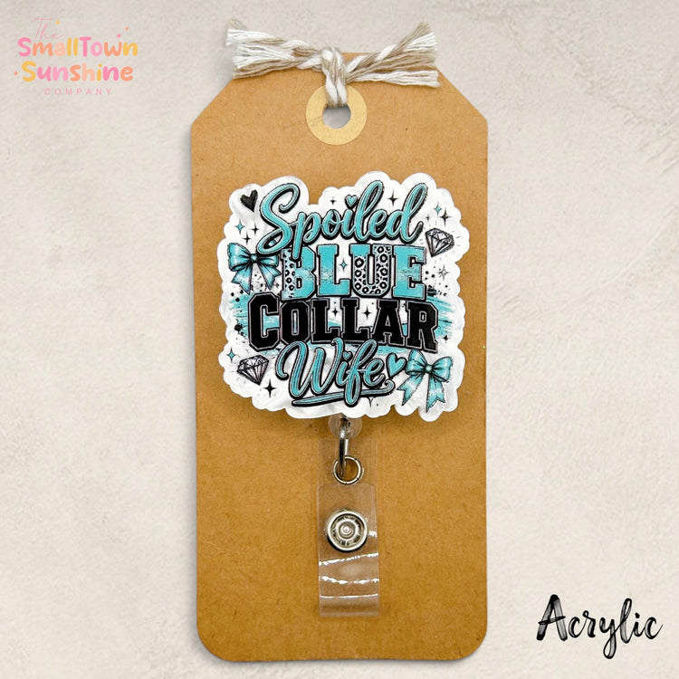 Spoiled Blue Collar Wife Retractable Badge Reel: ID Holder, Name Tag, Topper, Coworker Gift, Lanyard, MRI Safe, Heavy Duty | ACRYLIC