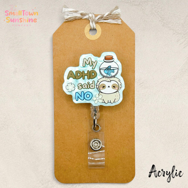 My ADHD Said No Retractable Badge Reel: Funny ID Holder, Name Tag, Swappable Topper, Coworker Gift, Lanyard, Mri Safe, Heavy Duty | ACRYLIC